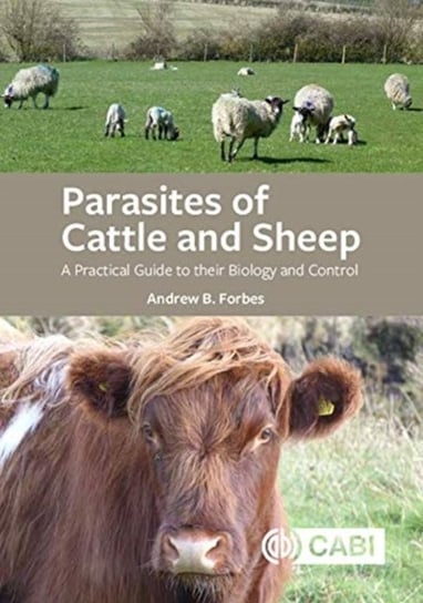 Parasites of Cattle and Sheep: A Practical Guide to their Biology and Control Opracowanie zbiorowe