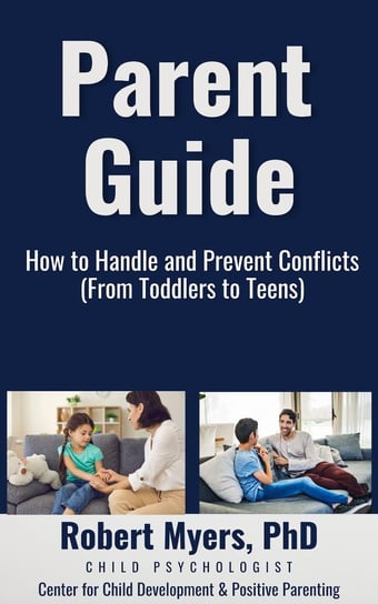 Parent Guide. How to Handle and Prevent Conflicts Myers Robert