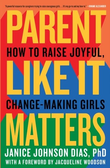 Parent Like It Matters: How to Raise Joyful, Change-Making Girls Opracowanie zbiorowe