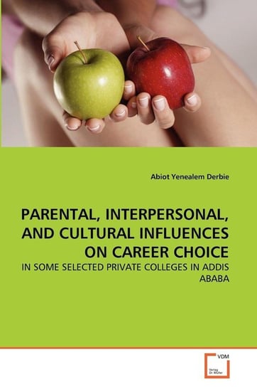 Parental, Interpersonal, And Cultural Influences On Career Choice Derbie Abiot Yenealem