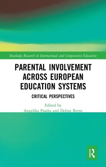 Parental Involvement Across European Education Systems: Critical Perspectives Angelika Paseka, Delma Byrne