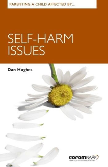 Parenting A Child Affected By Self-harm Issues Dan Hughes