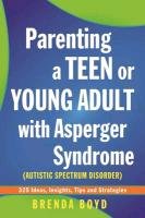 Parenting a Teen or Young Adult with Asperger Syndrome (Autism Spectrum Disorder) Brenda Boyd