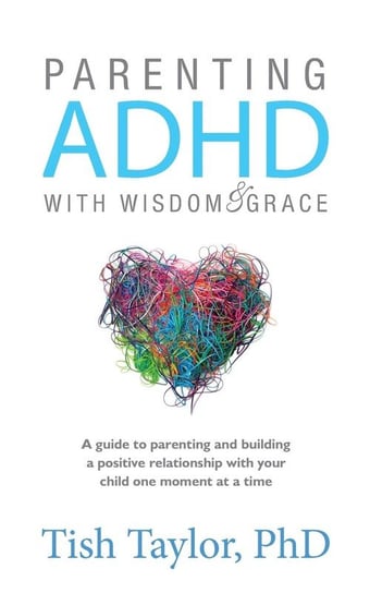 Parenting ADHD with Wisdom & Grace Taylor Ph.D. Tish