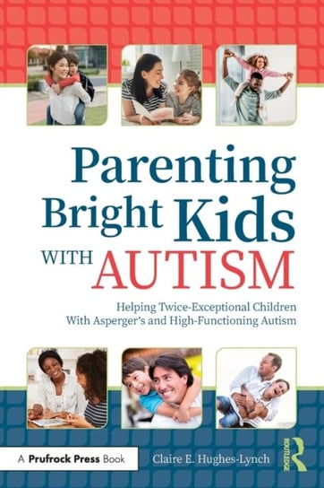 Parenting Bright Kids With Autism: Helping Twice-Exceptional Children With Aspergers and High-Functi Claire E. Hughes-Lynch