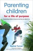 Parenting Children for a Life of Purpose Turner Rachel