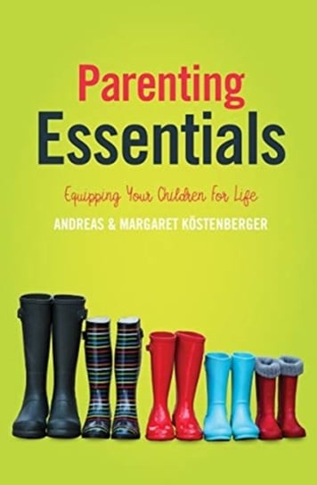 Parenting Essentials: Equipping Your Children for Life Andreas Koestenberger, Margaret Koestenberger