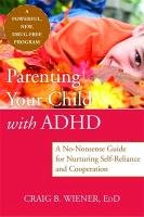 Parenting Your Child with ADHD: A No-Nonsense Guide for Nurturing Self-Reliance and Cooperation Wiener Craig