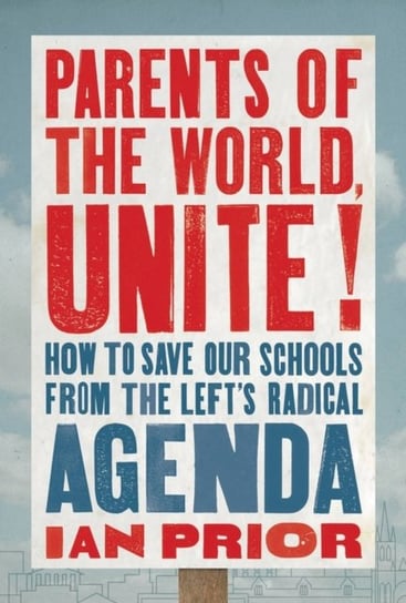 Parents of the World, Unite!: How to Save Our Schools from the Left's Radical Agenda Little, Brown & Company