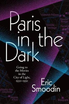 Paris in the Dark: Going to the Movies in the City of Light, 1930-1950 Duke University Press