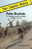 Paris-Roubaix, the Inside Story: All the Bumps of Cycling's Cobbled Classic Woodland Les