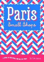Paris Small Shops: A Guide to the Usual & Unusual Ditmeyer Anne