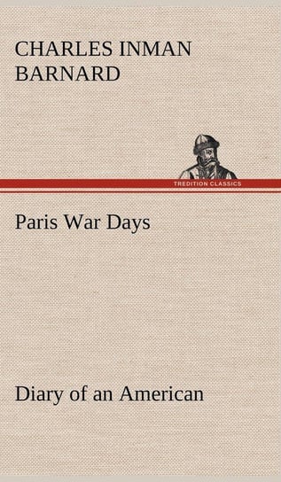 Paris War Days Diary of an American Barnard Charles Inman