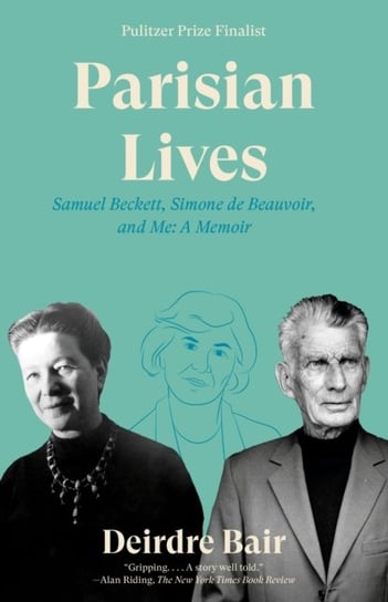 Parisian Lives: Samuel Beckett, Simone De Beauvoir, And Me: A Memoir Deirdre Bair