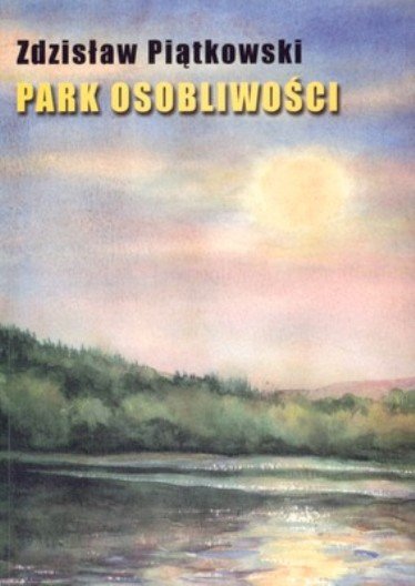 Park osobliwości Piątkowski Zdzisław