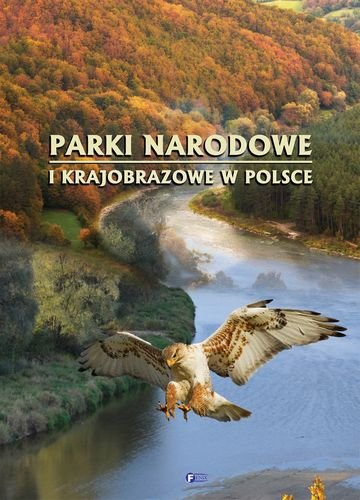 Parki narodowe i krajobrazowe w Polsce Opracowanie zbiorowe