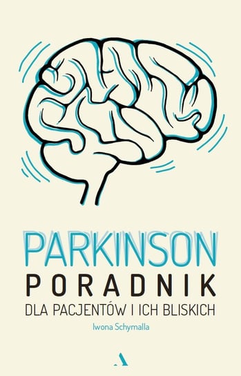 Parkinson. Poradnik dla pacjentów i ich bliskich Schymalla Iwona
