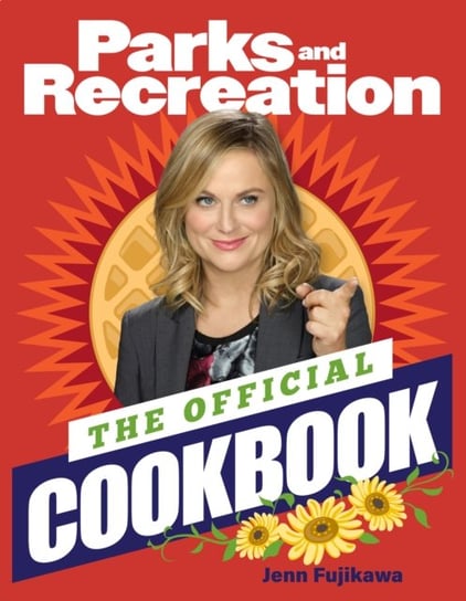 Parks and Recreation: The Official Cookbook Jenn Fujikawa