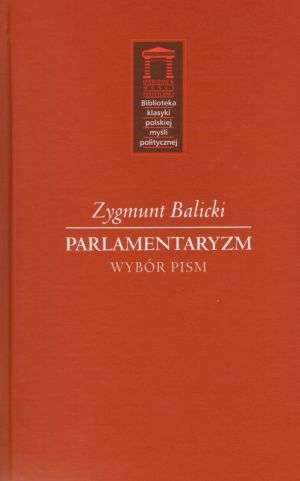 Parlamentaryzm. Wybór Pism Balicki Zygmunt