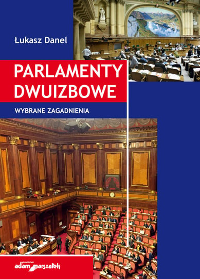 Parlamenty dwuizbowe. Wybrane zagadnienia Danel Łukasz