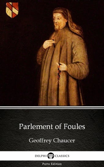 Parlement of Foules by Geoffrey Chaucer - Delphi Classics (Illustrated) Chaucer Geoffrey
