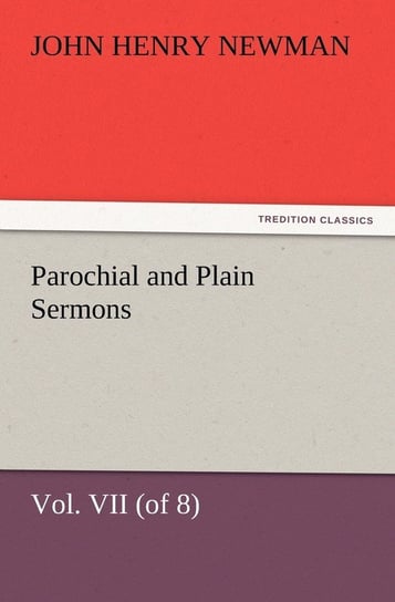 Parochial and Plain Sermons, Vol. VII (of 8) Newman John Henry