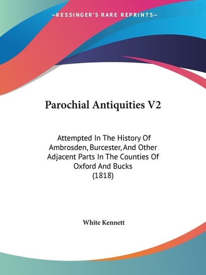Parochial Antiquities V2 White Kennett