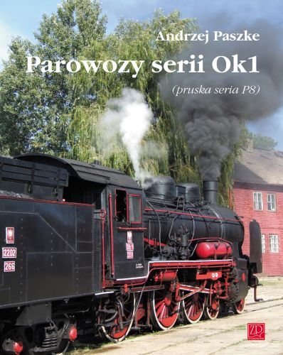Parowozy serii OK1 (pruska seria P8) Paszke Andrzej