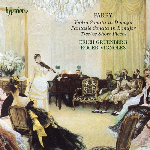 Parry: Fantasie Sonata, Violin Sonata & 12 Short Pieces Erich Gruenberg, Roger Vignoles