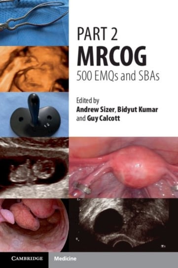 Part 2 Mrcog: 500 Emqs and Sbas Sizer Andrew, Kumar Bidyut, Calcott Guy