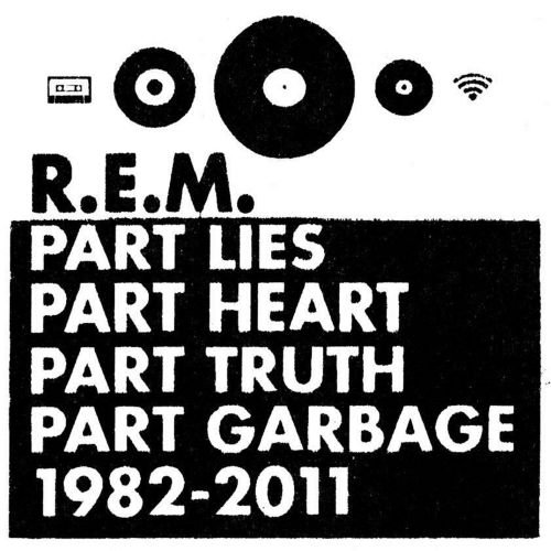 Part Lies, Part Heart, Part Truth, Part Garbage, 1982-2011 R.E.M.