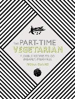 Part-Time Vegetarian: Flexible Recipes to Go (Nearly) Meat-F Graimes Nicola
