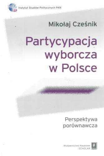 Partcypacja Wyborcza w Polsce. Perspektywa Porównawcza Cześnik Mikołaj