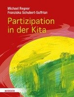 Partizipation in der Kita Regner Michael, Schubert-Suffrian Franziska