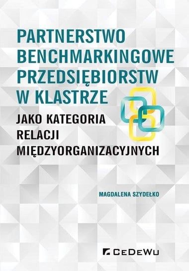 Partnerstwo benchmarkingowe przedsiębiorstw w klastrze jako kategoria relacji międzyorganizacyjnych Szydełko Magdalena