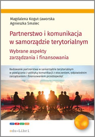 Partnerstwo i komunikacja w samorządzie terytorialnym Kogut-Jaworska Magdalena, Smalec Agnieszka