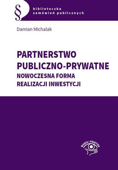 Partnerstwo publiczno-prywatne. Nowoczesna forma realizacji inwestycji Michalak Damian