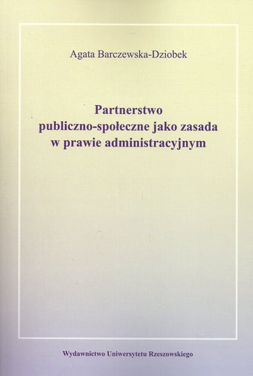 Partnerstwo publiczno-społeczne jako zasada w prawie administracyjnym Barczewska-Dziobek Agata