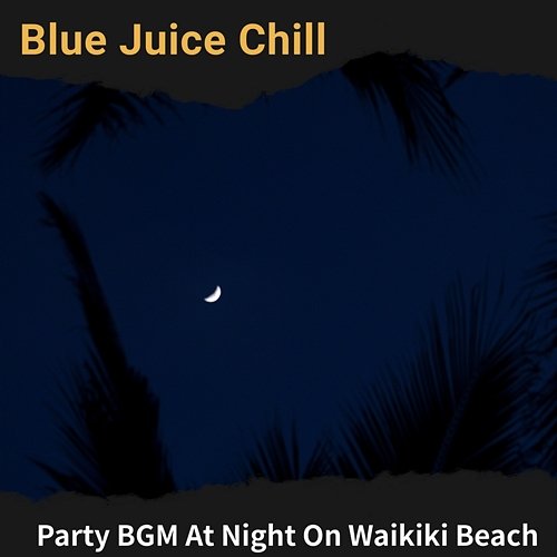 Party Bgm at Night on Waikiki Beach Blue Juice Chill