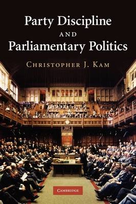 Party Discipline and Parliamentary Politics Kam Christopher J.