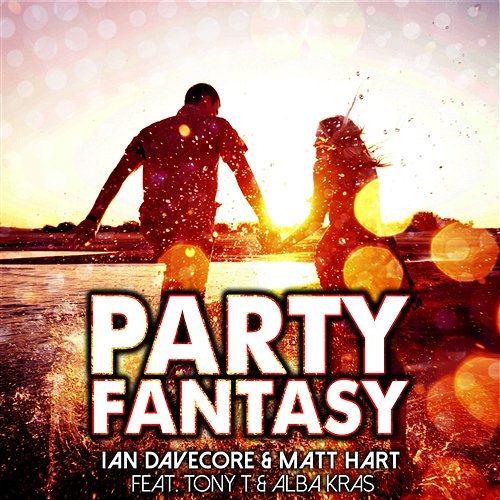 Party Fantasy Ian Davecore & Matt Hart feat. Tony T, Alba Kras