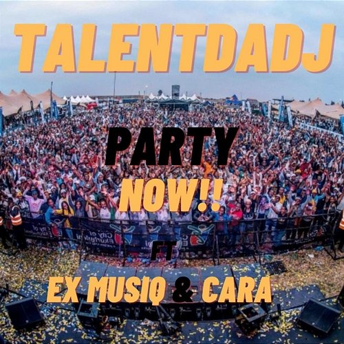 Party Now TalentDaDj feat. Cara, Ex Musiq