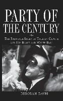 Party of the Century: The Fabulous Story of Truman Capote and His Black and White Ball Davis Deborah