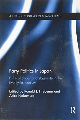 Party Politics in Japan. Political Chaos and Stalemate in the 21st Century Opracowanie zbiorowe