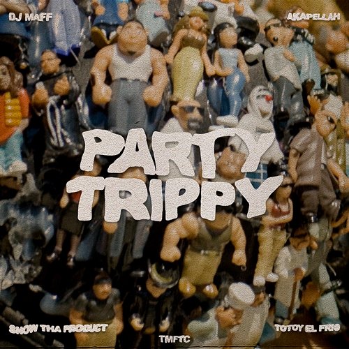 Party Trippy DJ Maff, Snow Tha Product, Akapellah feat. Totoy El Frio