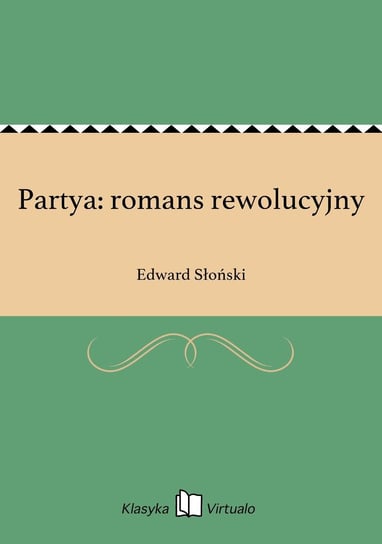 Partya: romans rewolucyjny Słoński Edward