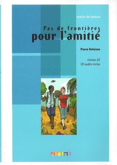 Pas de frontiere pour lamitié. Język francuski. A2 + CD Delaisne Pierre