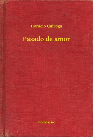 Pasado de amor Quiroga Horacio