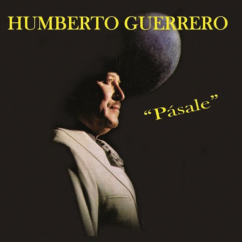 Pásale Humberto Guerrero