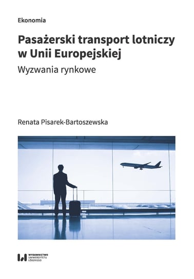 Pasażerski transport lotniczy w Unii Europejskiej Pisarek-Bartoszewska Renata